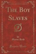 The Boy Slaves (classic Reprint) di Captain Mayne Reid edito da Forgotten Books
