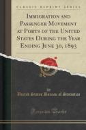 Immigration And Passenger Movement At Ports Of The United States During The Year Ending June 30, 1893 (classic Reprint) di United States Bureau of Statistics edito da Forgotten Books
