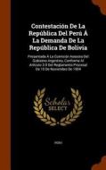 Contestacion De La Republica Del Peru A La Demanda De La Republica De Bolivia edito da Arkose Press
