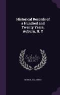Historical Records Of A Hundred And Twenty Years, Auburn, N. Y di Joel Henry Monroe edito da Palala Press