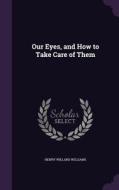 Our Eyes, And How To Take Care Of Them di Henry Willard Williams edito da Palala Press