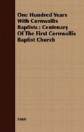 One Hundred Years With Cornwallis Baptists di Anon edito da Barton Press