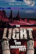 The Light Of Our Shadowed Past di Philip Henry-Dean edito da America Star Books