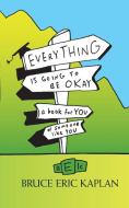 Everything Is Going to Be Okay di Bruce Eric Kaplan edito da Simon & Schuster