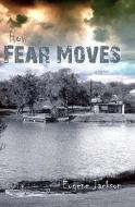 How Fear Moves di Eugene Jackson edito da Booksurge Publishing