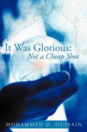 It Was Glorious di Mohammed D. Hussain edito da Trafford Publishing