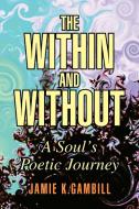 The Within and Without di Jamie K. Gambill edito da Xlibris