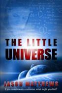 The Little Universe di Jason Matthews edito da Createspace