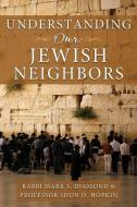 Understanding Our Jewish Neighbors di Mark Diamond, Shon Hopkin edito da Cedar Fort