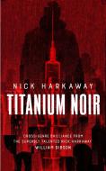 Titanium Noir di Nick Harkaway edito da Little, Brown Book Group