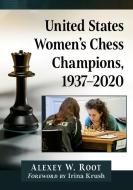 United States Women's Chess Champions, 1937-2020 di Alexey W. Root edito da McFarland & Co Inc