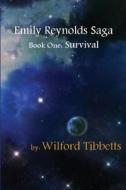 Emily Reynolds Saga: Book One: Survival di Wilford Tibbetts edito da Createspace