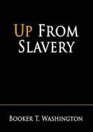 Up from Slavery di Booker T. Washington edito da Createspace