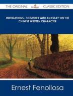 Instigations - Together with an Essay on the Chinese Written Character - The Original Classic Edition di Ernest Fenollosa edito da Emereo Classics