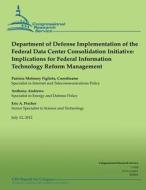 Department of Defense Implementation of the Federal Data Center Consolidation Initiative: Implications for Federal Information Technology Reform Manag di Congressional Research Service edito da Createspace