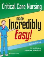 Critical Care Nursing Made Incredibly Easy! di Lippincott Williams & Wilkins edito da Lippincott Williams and Wilkins