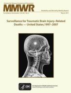 Surveillance for Traumatic Brain Injury: Related Deaths United States, 1997-2007 di Centers for Disease Control and Preventi edito da Createspace
