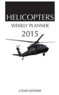 Helicopters Weekly Planner 2015: 2 Year Calendar di James Bates edito da Createspace