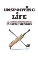 Unsporting Life: The 5th Gemini & Flowers Mystery di Jonathan Gregory edito da Createspace
