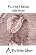 Various Poems di Phillis Wheatley edito da Createspace