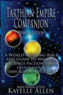 Tarthian Empire Companion: An Illustrated World-Building Bible and Guide to Writing a Science Fiction Series di Kayelle Allen edito da Createspace