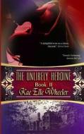 The Unlikely Heroine Book II di Kae Elle Wheeler edito da Createspace