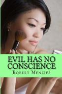 Evil Has No Conscience di Robert Menzies edito da Createspace