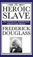 The Heroic Slave (an African American Heritage Book) di Frederick Douglass edito da Wilder Publications