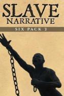 Slave Narrative Six Pack 3 di Frederick Douglass, Harriet Jacobs, Austin Steward edito da Createspace Independent Publishing Platform