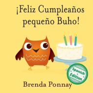 ¡Feliz Cumpleaños pequeño Buho! di Brenda Ponnay edito da Xist Publishing