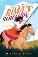 Rima's Rebellion: Courage in a Time of Tyranny di Margarita Engle edito da ATHENEUM BOOKS