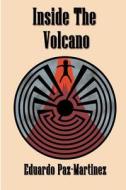 Inside The Volcano di Eduardo Paz-Martinez edito da Publish America