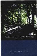 The Essence of Twelve Step Recovery di Damian McElrath edito da Hazelden Publishing