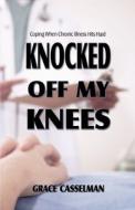 Knocked Off My Knees di Grace Casselman edito da America Star Books