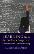 Learning from the Student's Perspective di Alison Cook-Sather, Brandon Clarke, Daniel Condon, Kathleen Cushman, Helen Demetriou, Lois Easton edito da Taylor & Francis Ltd