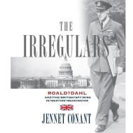 The Irregulars: Roald Dahl and the British Spy Ring in Wartime Washington di Jennet Conant edito da Highbridge Company