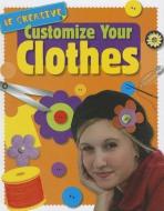 Customize Your Clothes di Anna Claybourne edito da SMART APPLE MEDIA