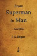 From Superman to Man di J. A. Rogers edito da MERCHANT BOOKS