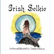 Irish Selkie di Christina Holloway edito da America Star Books