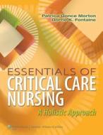 Essentials Of Critical Care Nursing di Morton edito da Lippincott Williams And Wilkins