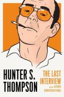 Hunter S. Thompson: The Last Interview di Hunter S. Thompson edito da Melville House Publishing