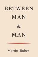 Between Man and Man di Martin Buber edito da Martino Fine Books