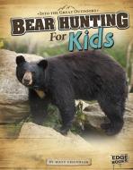Bear Hunting for Kids di Matt Chandler edito da CAPSTONE PR