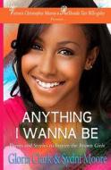 Anything I Wanna Be di Gloria Clark, Sydni Moore edito da Brown Girls Publishing