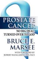 Prostate Cancer di Bruce E Marsee edito da America Star Books