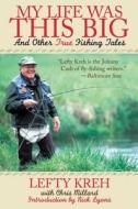 My Life Was This Big: And Other True Fishing Tales di Lefty Kreh edito da SKYHORSE PUB