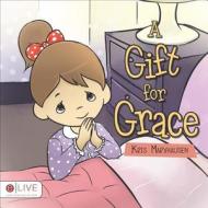 A Gift for Grace di Kris Marxhausen edito da Tate Publishing & Enterprises