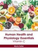 Human Health and Physiology Essentials: Vitamin C edito da AMERICAN MEDICAL PUBLISHERS