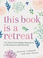 This Book Is a Retreat di Marianne Richmond, Aimee Hansen edito da Sourcebooks