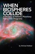 When Biospheres Collide di Michael Meltzer, Nasa History Office edito da Books Express Publishing